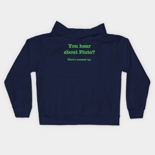 Psych - You hear about Pluto? (Green Text) Kids Hoodie